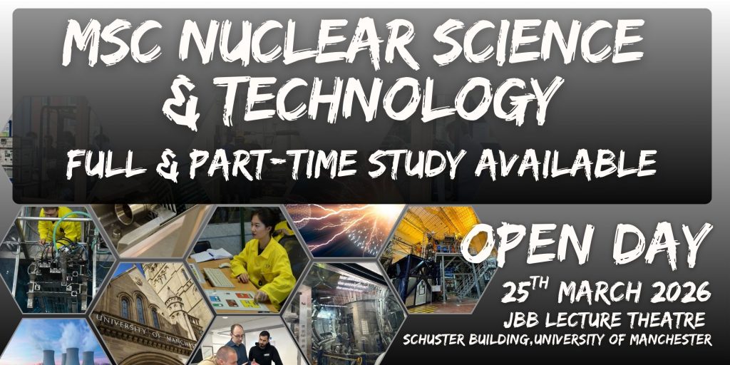 NTEC Open Day 2026 - MSc Nuclear Science Technology 2026/27 25th MArch, JBB Lecture Theatre, Schuster Building, University of Manchester